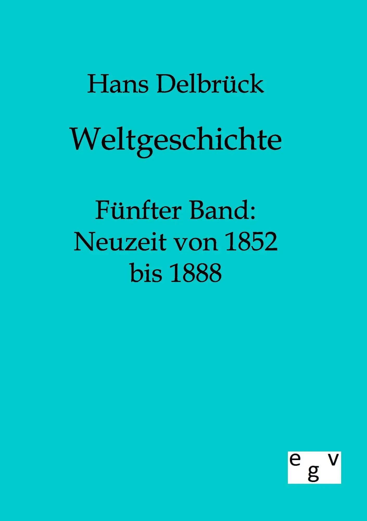 Cover: 9783863820657 | Weltgeschichte | Fünfter Band: Neuzeit von 1852 bis 1888 | Delbrück