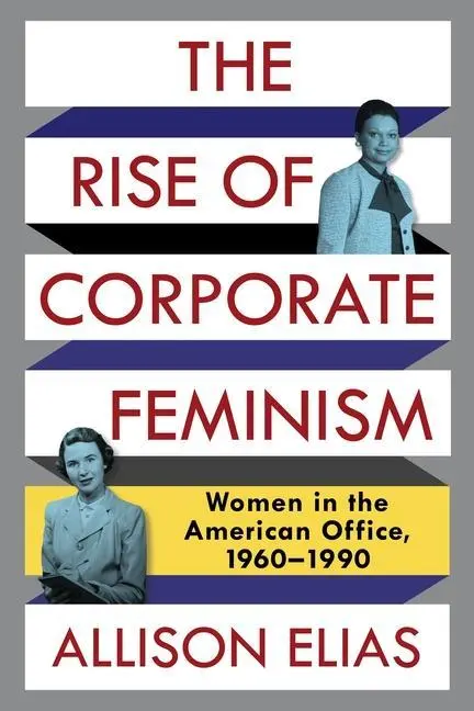 Cover: 9780231180757 | The Rise of Corporate Feminism | Allison Elias | Taschenbuch | 2022