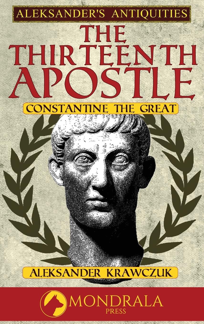 Cover: 9782919820757 | The Thirteenth Apostle | Constantine the Great | Aleksander Krawczuk