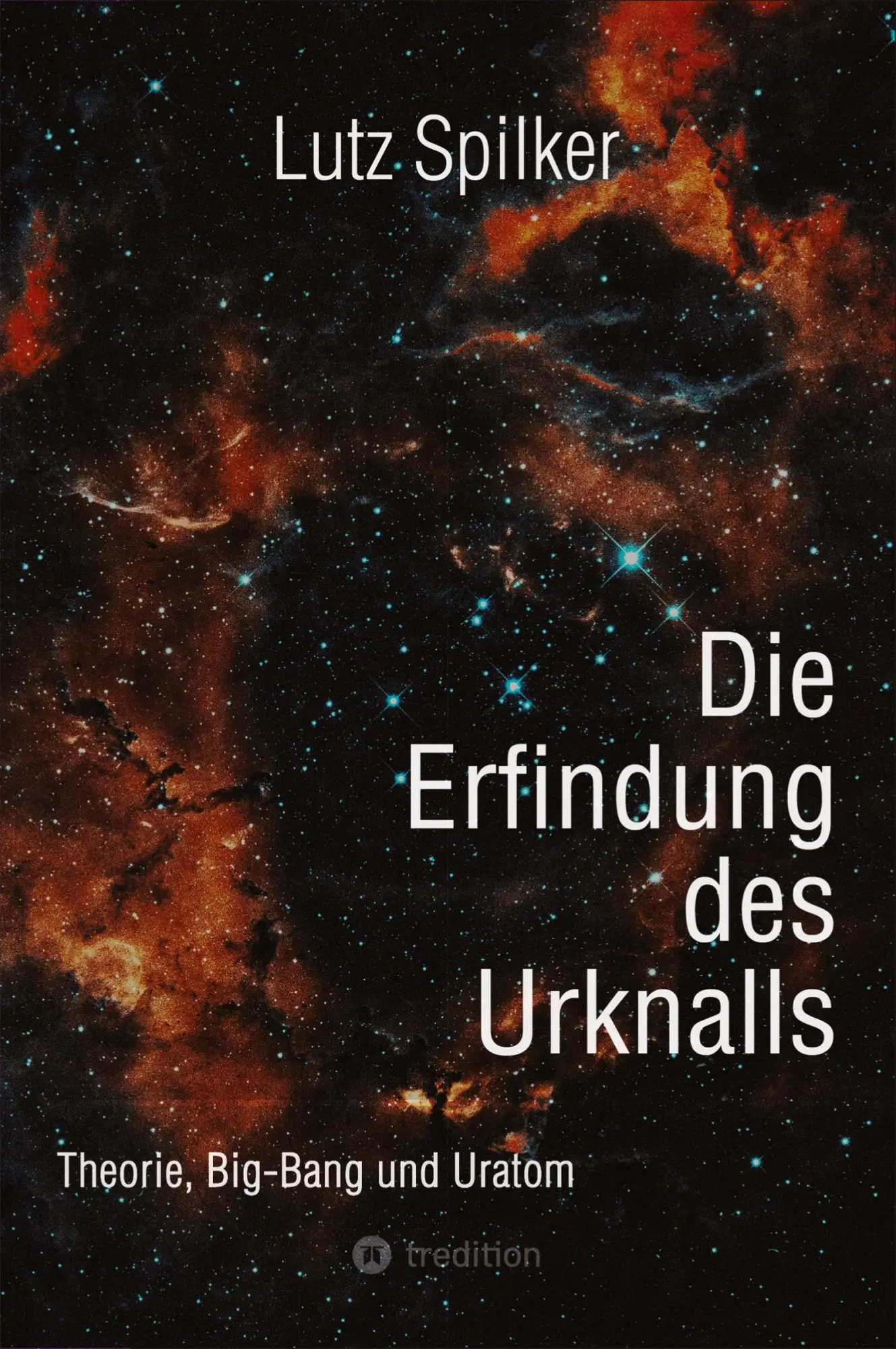 Cover: 9783384410757 | Die Erfindung des Urknalls | Theorie, Big-Bang und Ur-Atom | Spilker