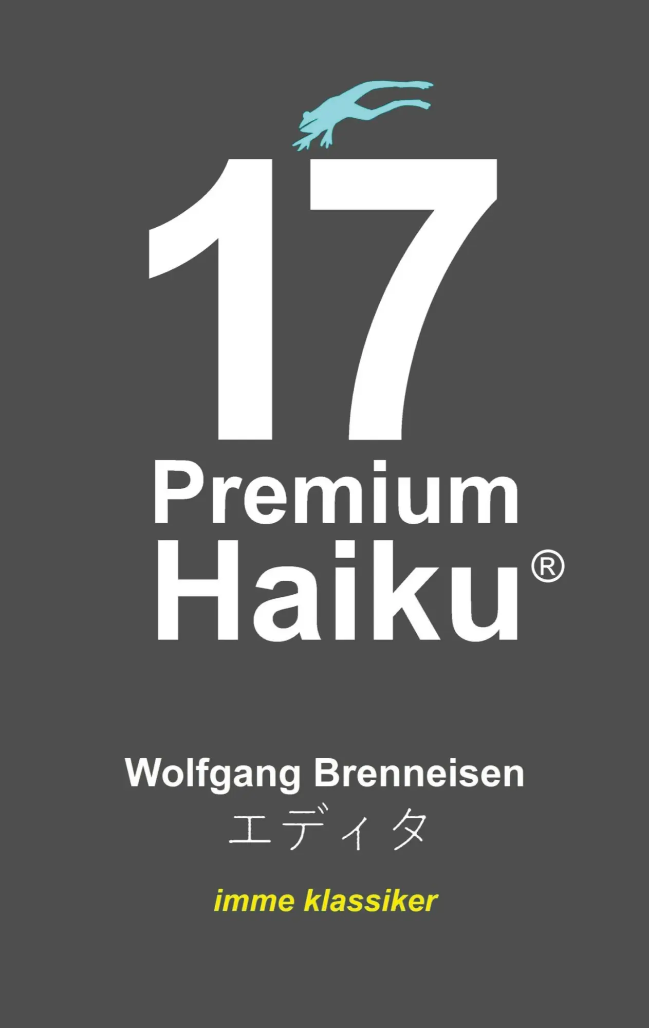 Cover: 9783769310757 | 17 Premium Haiku | Wolfgang Brenneisen | Taschenbuch | imme klassiker