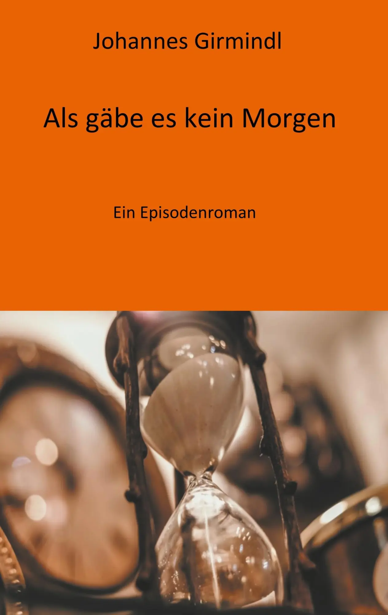 Cover: 9783741270857 | Als gäbe es kein Morgen | Ein Episodenroman | Johannes Girmindl | Buch
