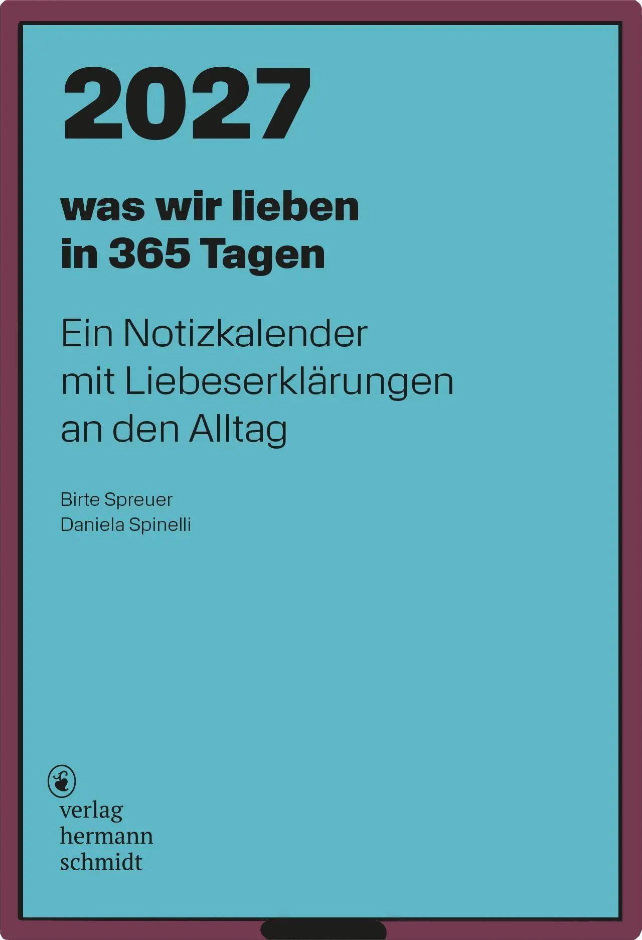 Cover: 4260172811057 | was wir lieben: in 365 Tagen | Daniela Spinelli (u. a.) | Kalender