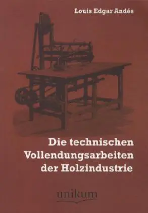 Cover: 9783845721057 | Die technischen Vollendungsarbeiten der Holzindustrie | Louis E. Andés