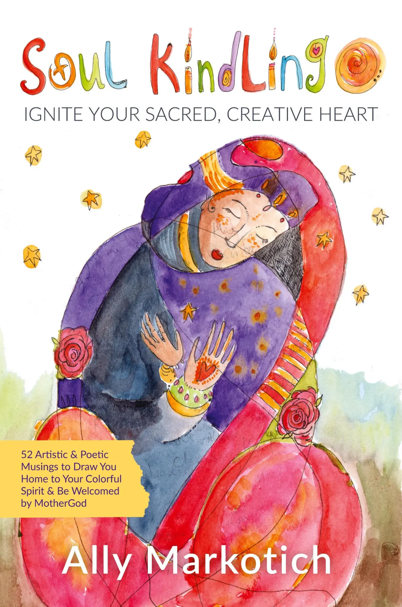 Cover: 9781961741157 | Soul Kindling | Ignite Your Sacred, Creative Heart | Ally Markotich
