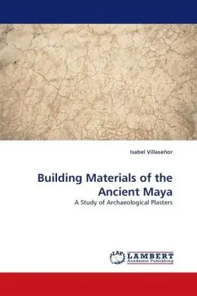 Cover: 9783838331157 | Building Materials of the Ancient Maya | Isabel Villaseñor | Buch