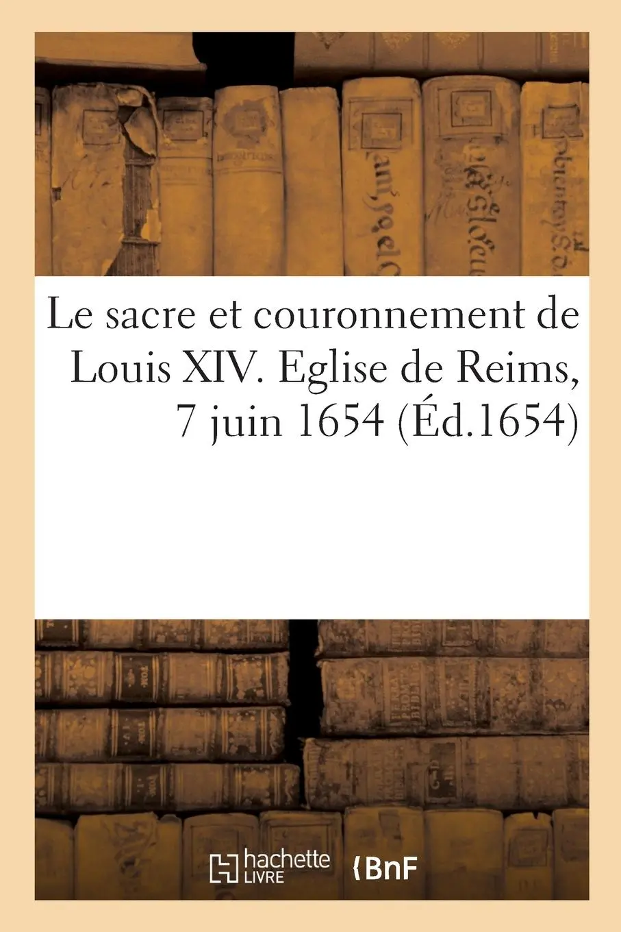 Cover: 9782329771557 | Le sacre et couronnement de Louis XIV. Eglise de Reims, 7 juin 1654