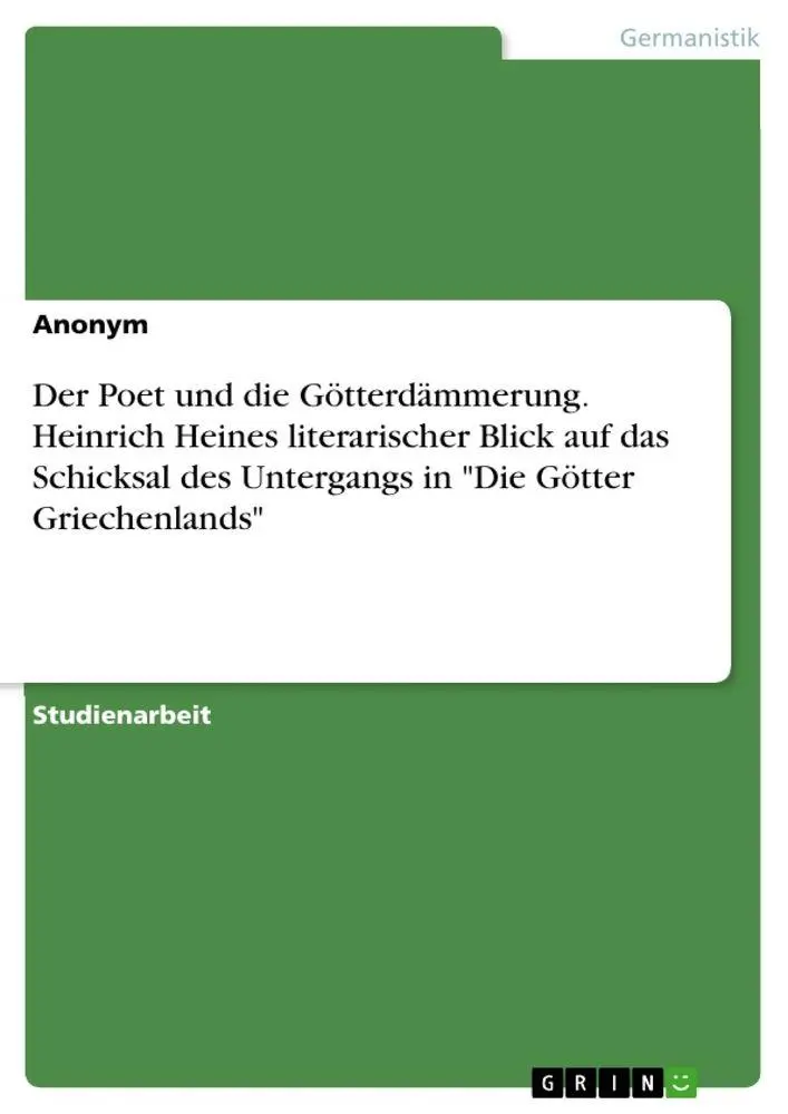 Der Poet und die Götterdämmerung. Heinrich Heines literarischer Blick auf das Schicksal des Untergangs in "Die Götter Griechenlands"