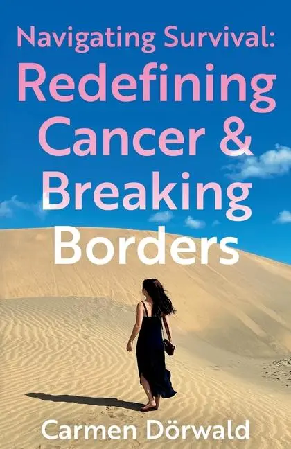 Cover: 9781836281757 | Navigating Survival | Redefining Cancer and Breaking Borders | Dorwald