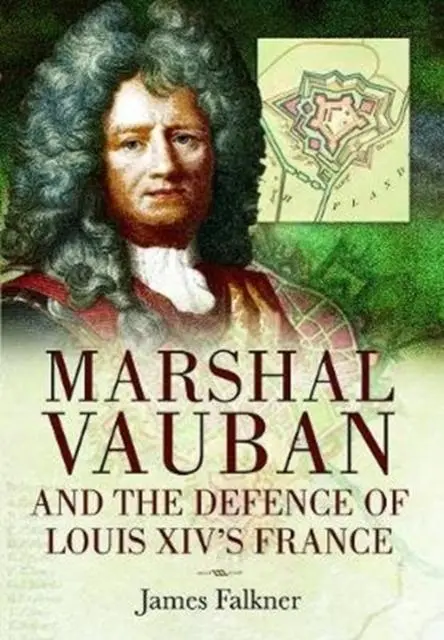 Cover: 9781526781857 | Marshal Vauban and the Defence of Louis XIV's France | James Falkner