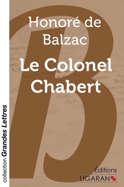 Le Colonel Chabert (grands caractères) | Honoré de Balzac | Taschenbuch | Collection Grandes Lettres | Paperback | 100 S. | Französisch | 2015 | Ligaran | EAN 9782335012057 - Balzac, Honoré de