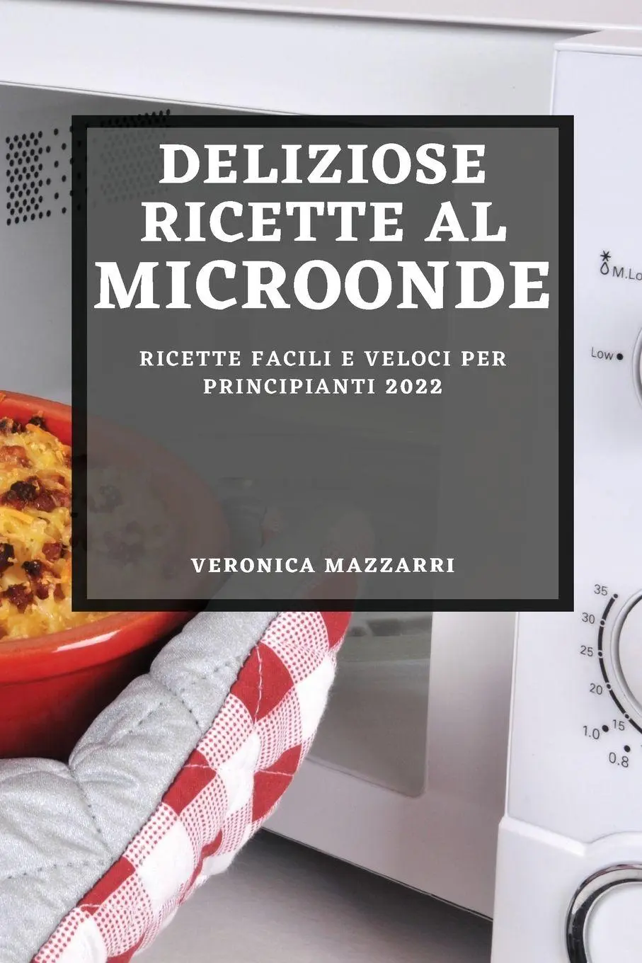 Cover: 9781804502457 | DELIZIOSE RICETTE AL MICROONDE 2022 | Veronica Mazzarri | Taschenbuch