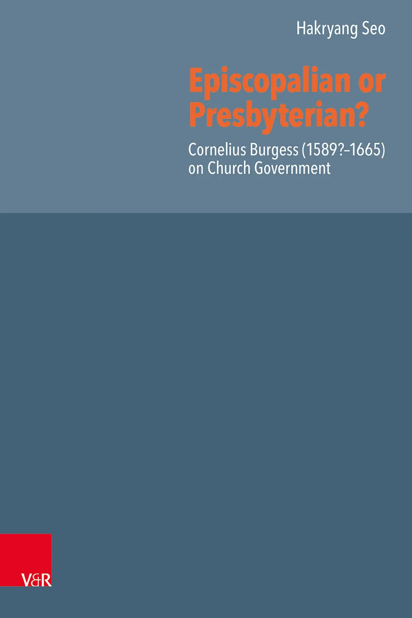 Episcopalian or Presbyterian?: Cornelius Burgess (1589?–1665) on Church Government (Reformed Historical Theology)