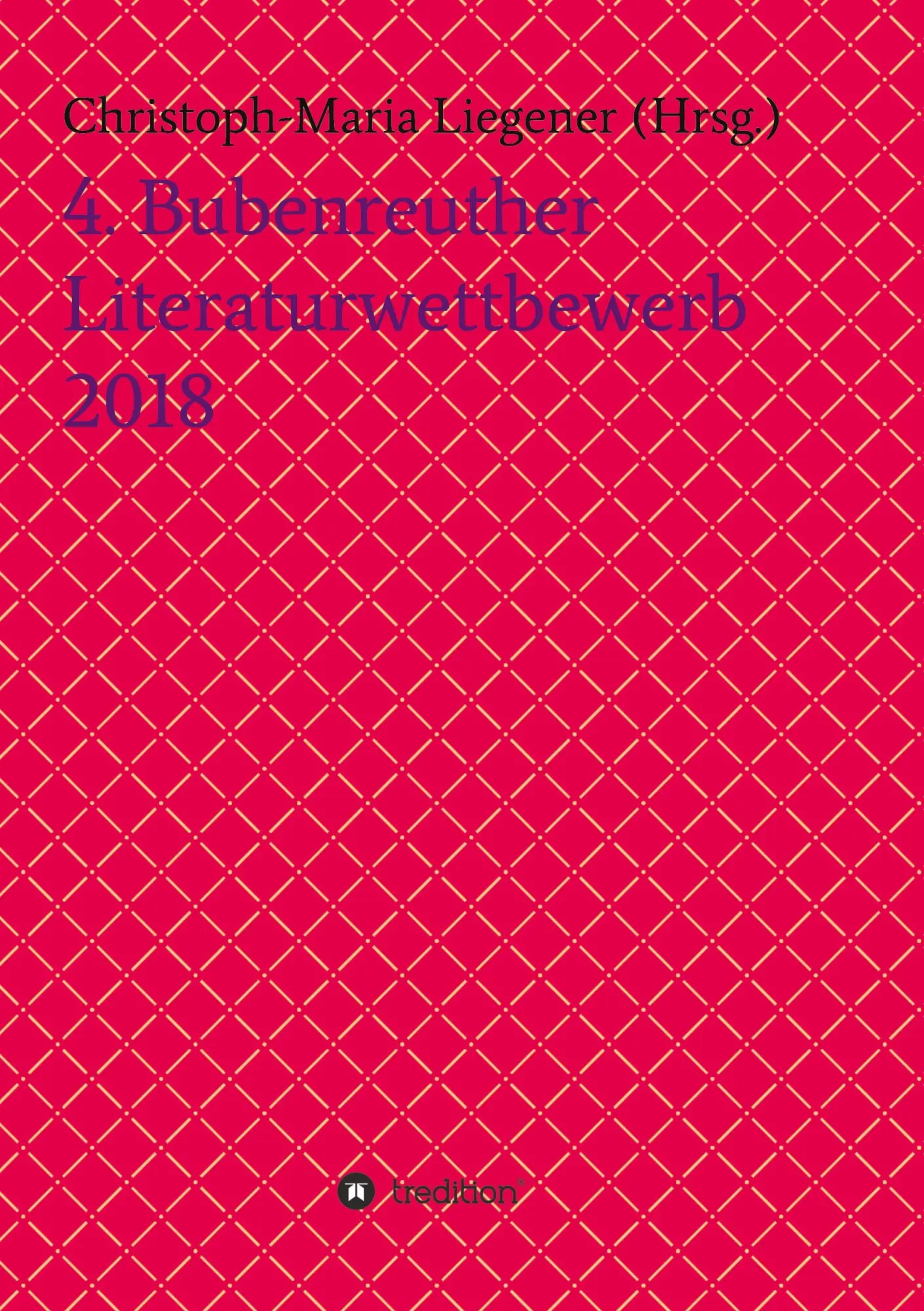 Cover: 9783746992457 | 4. Bubenreuther Literaturwettbewerb 2018 | Liegener (u. a.) | Buch