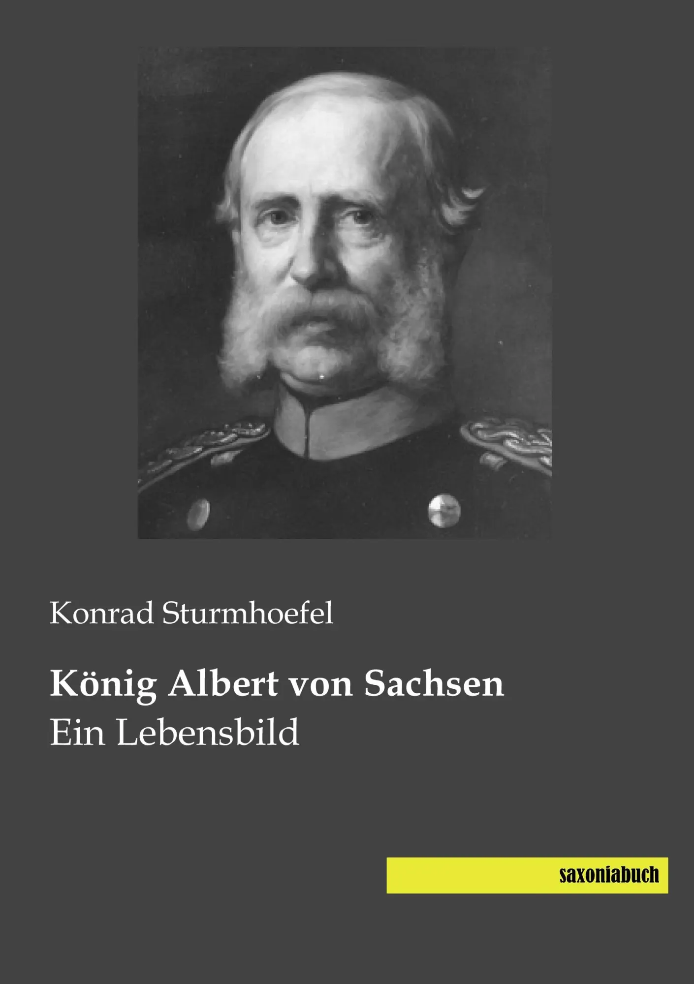 Cover: 9783944822457 | König Albert von Sachsen | Ein Lebensbild | Konrad Sturmhoefel | Buch