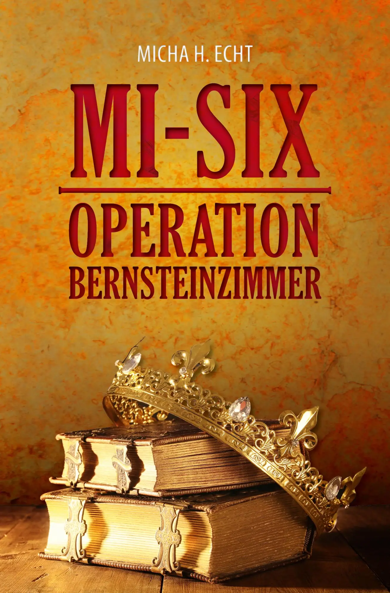 Cover: 9783946732457 | MI-SIX: Operation Bernsteinzimmer | Micha H. Echt | Taschenbuch | 2018