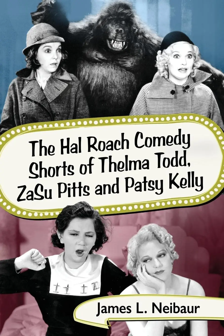 Cover: 9781476672557 | The Hal Roach Comedy Shorts of Thelma Todd, ZaSu Pitts and Patsy Kelly