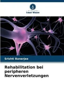 Cover: 9786205282557 | Rehabilitation bei peripheren Nervenverletzungen | Srishti Banerjee