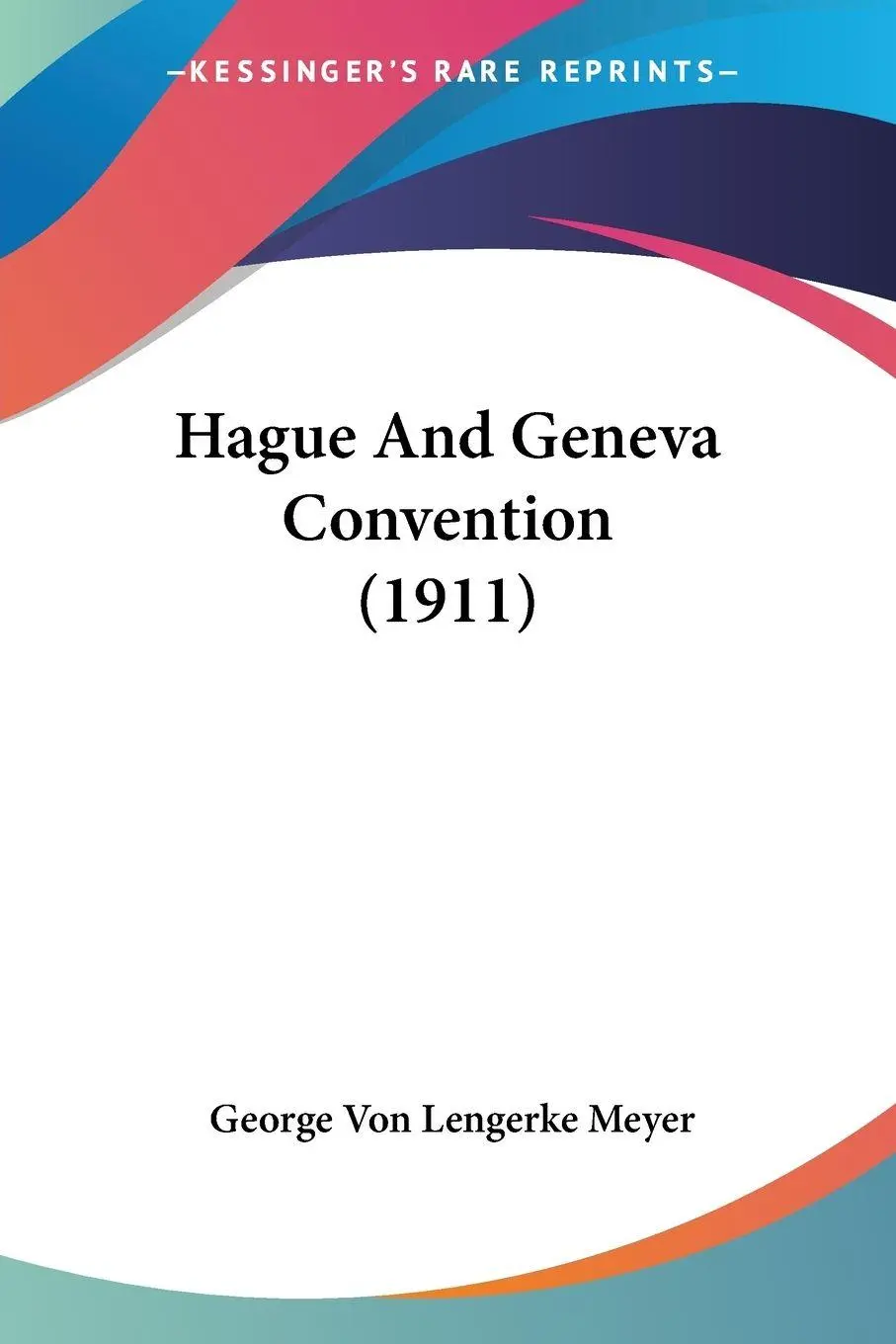 Cover: 9781104092757 | Hague And Geneva Convention (1911) | George Von Lengerke Meyer | Buch