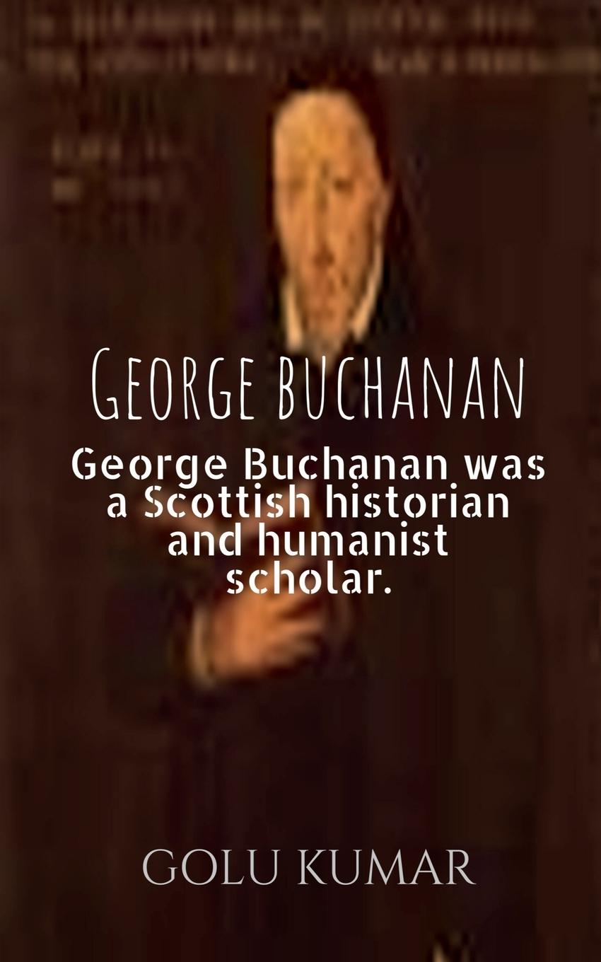 Cover: 9798887722757 | George buchanan | Golu Kumar | Taschenbuch | Kartoniert / Broschiert
