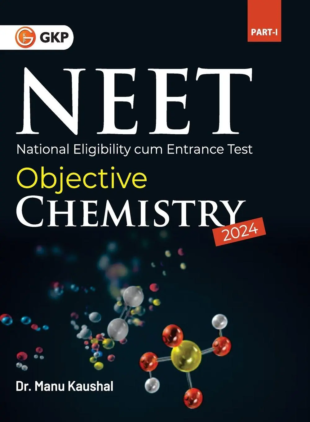 Cover: 9789356812857 | NEET 2024 | Objective Chemistry Part I by Dr. Manu Kaushal | Kaushal