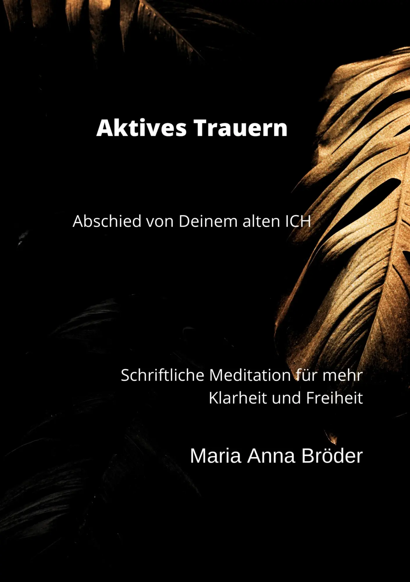 Cover: 9783755782957 | Aktives Trauern | Abschied von Deinem alten ICH | Maria Anna Bröder