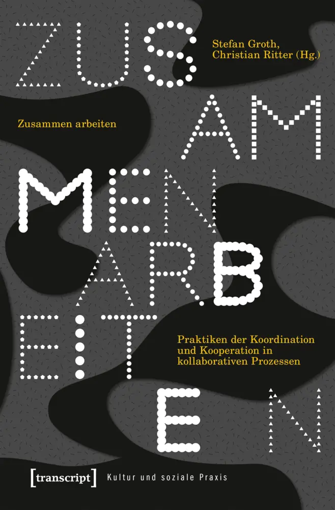 Cover: 9783837642957 | Zusammen arbeiten | Stefan Groth (u. a.) | Taschenbuch | 374 S. | 2019