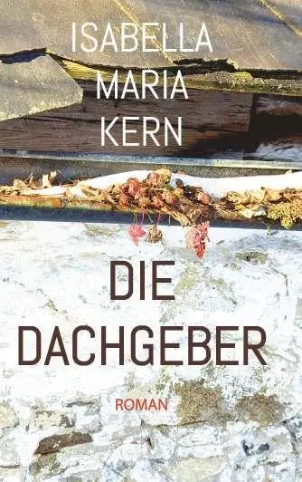 Cover: 9783991922957 | Die Dachgeber | Isabella Maria Kern | Taschenbuch | 356 S. | Deutsch