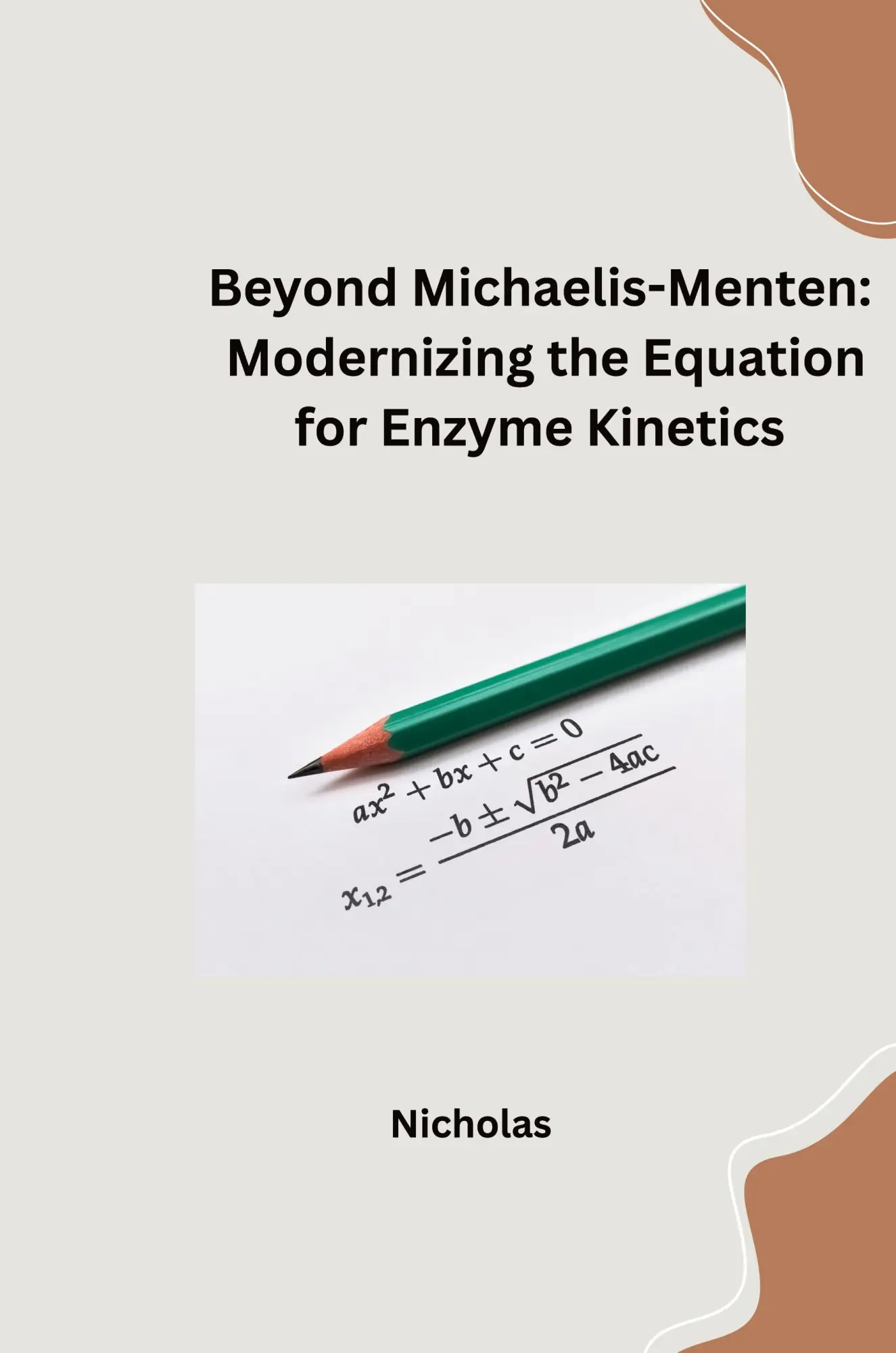 Beyond Michaelis-Menten Modernizing the Equation for Enzyme Kinetics - Nicholas Kartoniert (TB)