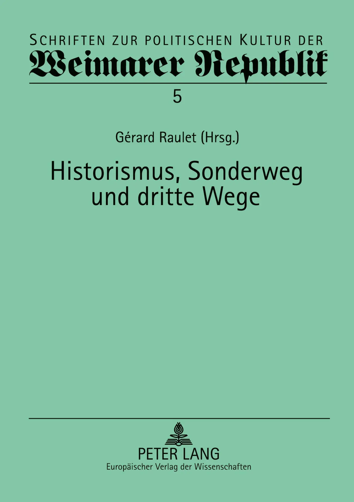 Historismus, Sonderweg und Dritte Wege (Schriften zur politischen Kultur der Weimarer Republik)