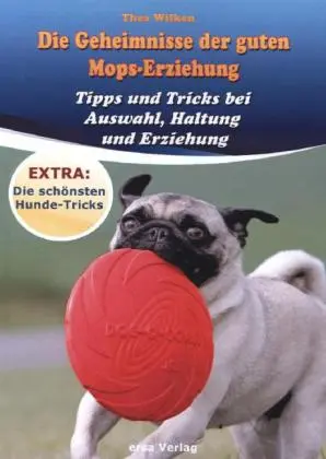 Cover: 9783944523057 | Die Geheimnisse der guten Mops-Erziehung | Thea Wilken | Taschenbuch