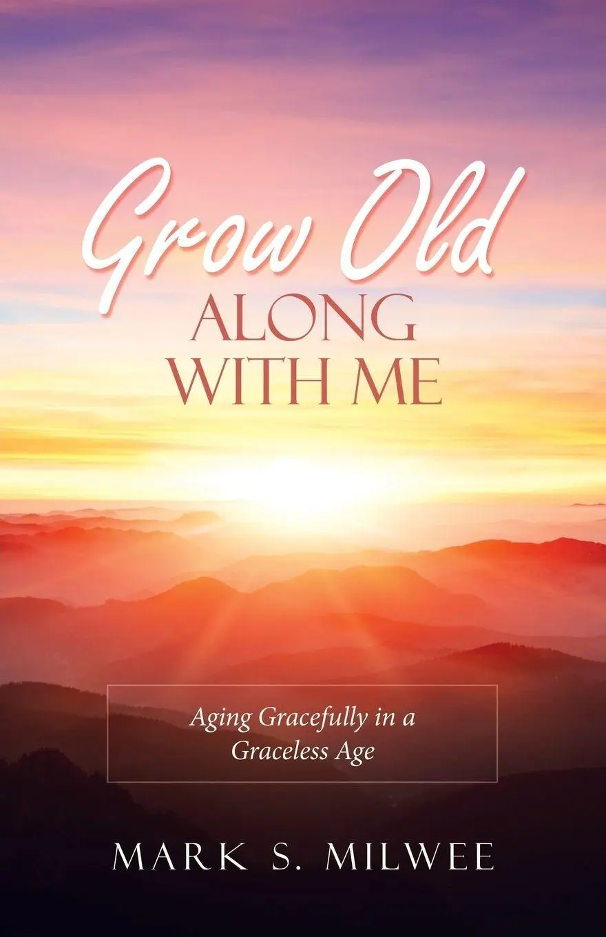 Cover: 9781973643357 | Grow Old Along with Me | Aging Gracefully in a Graceless Age | Milwee