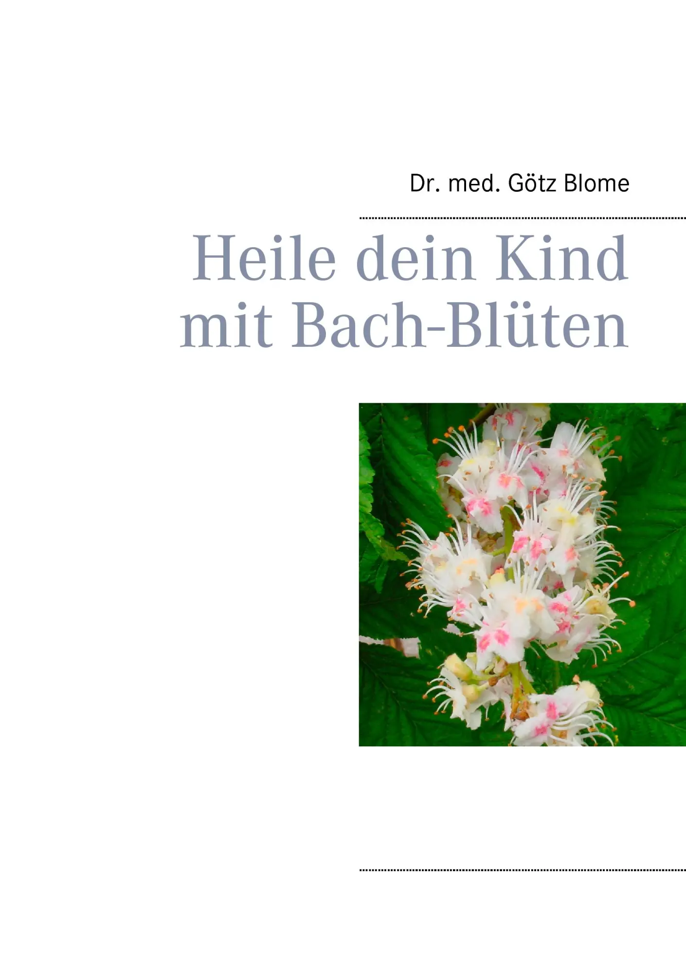 Cover: 9783744823357 | Heile dein Kind mit Bach-Blüten | Götz Blome | Taschenbuch | 212 S.