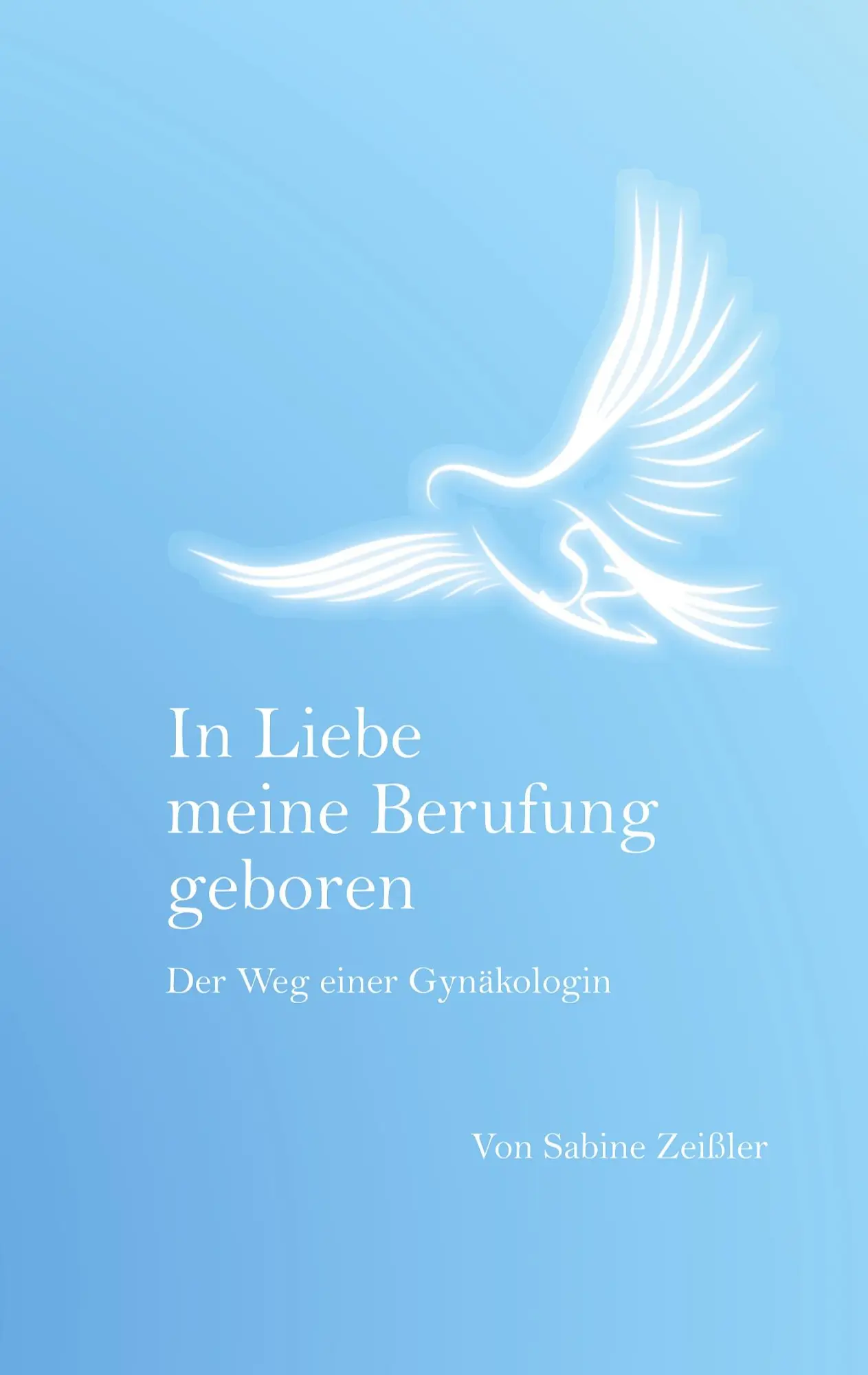 Cover: 9783754343357 | In Liebe meine Berufung geboren | Der Weg einer Gynäkologin | Zeißler