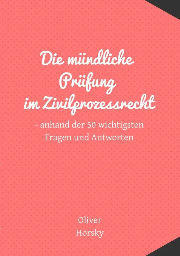 Cover: 9783757553357 | Die mündliche Prüfung im Zivilprozessrecht | Oliver Horsky | Buch
