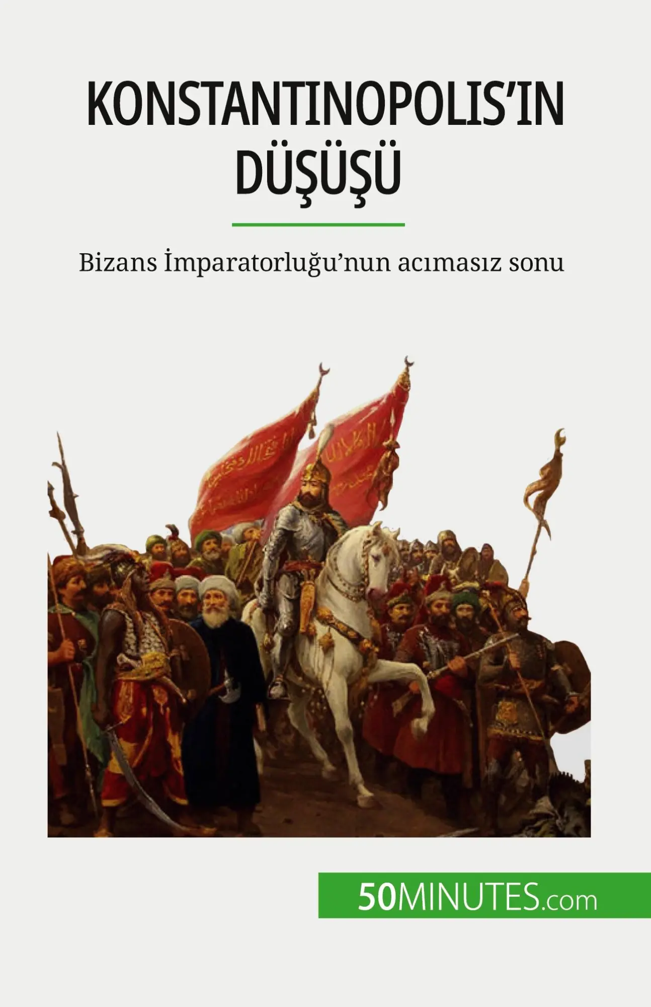Konstantinopolis'in düşüşü: Bizans İmparatorluğu'nun acımasız sonu: Bizans ¿mparatorlu¿u'nun ac¿mas¿z sonu