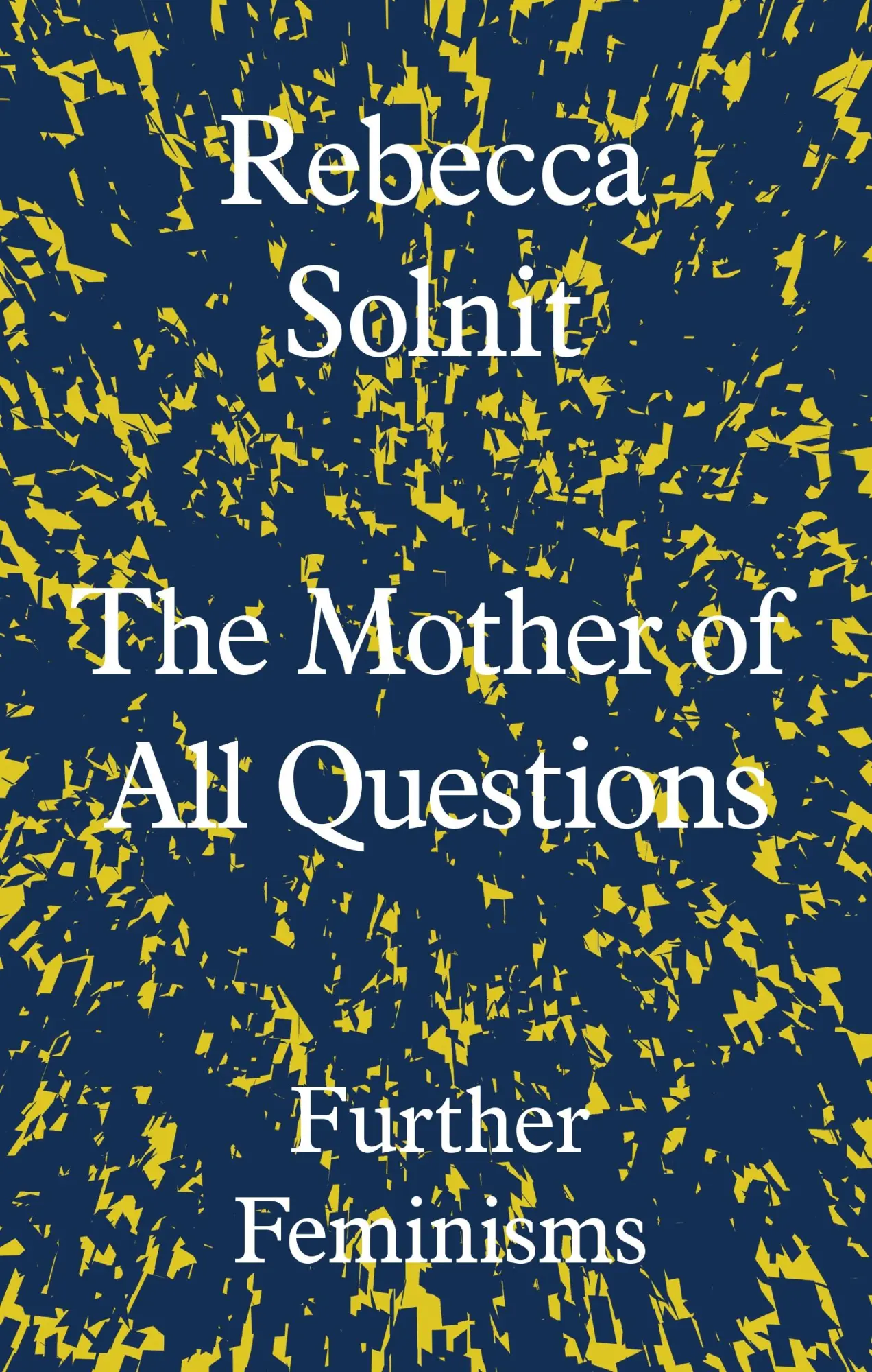 Cover: 9781783783557 | The Mother of All Questions | Further Feminisms | Rebecca Solnit