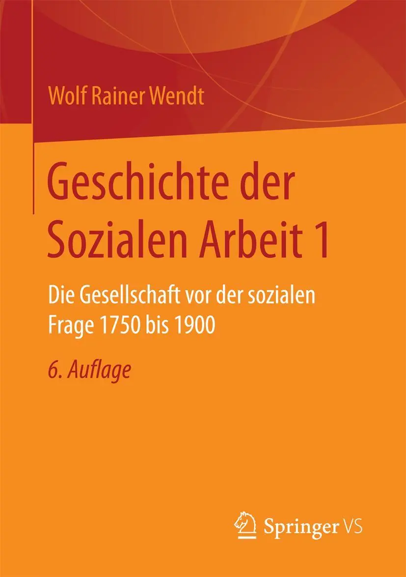 Cover: 9783658153557 | Geschichte der Sozialen Arbeit 1 | Wolf Rainer Wendt | Taschenbuch