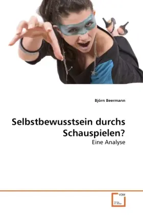 Cover: 9783639263657 | Selbstbewusstsein durchs Schauspielen? | Eine Analyse | Björn Beermann