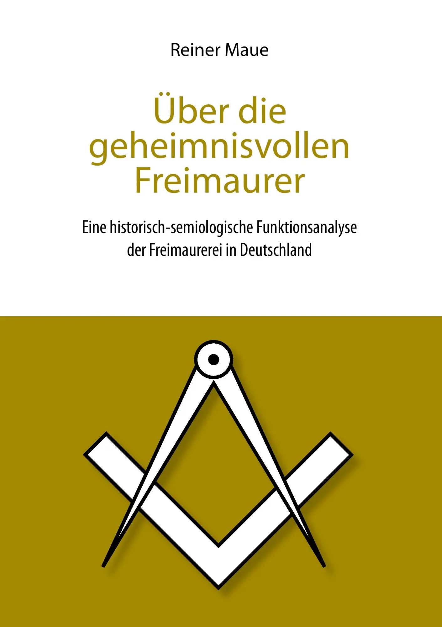 Cover: 9783844883657 | Über die geheimnisvollen Freimaurer | Reiner Maue | Taschenbuch | 2011
