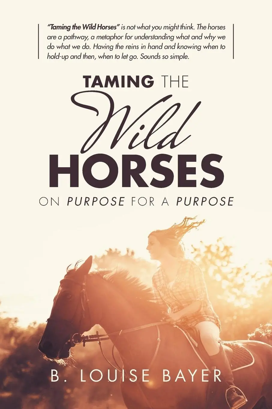 Cover: 9781982203757 | Taming the Wild Horses | On Purpose for a Purpose | B. Louise Bayer
