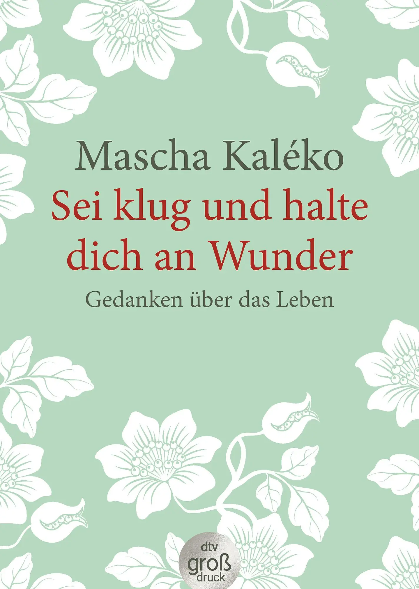 Cover: 9783423253857 | Sei klug und halte dich an Wunder | Gedanken über das Leben | Kaléko