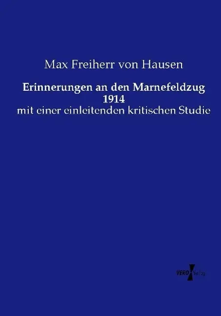 Erinnerungen an den Marnefeldzug 1914: mit einer einleitenden kritischen Studie