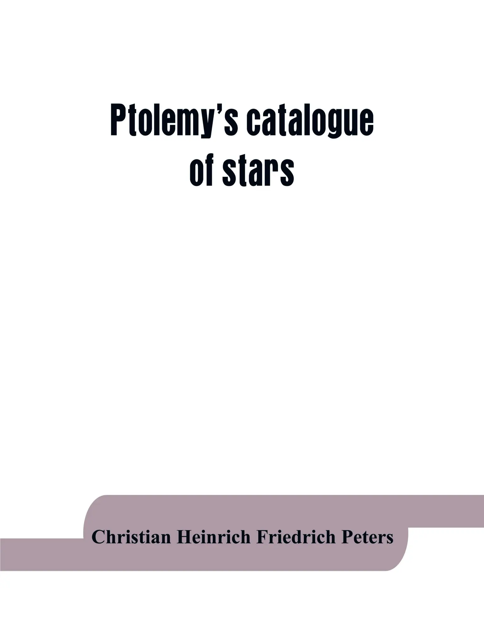 Cover: 9789353864057 | Ptolemy's catalogue of stars | a revision of the Almagest | Peters