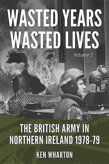 Cover: 9781912174157 | Wasted Years, Wasted Lives: The British Army in Northern Ireland