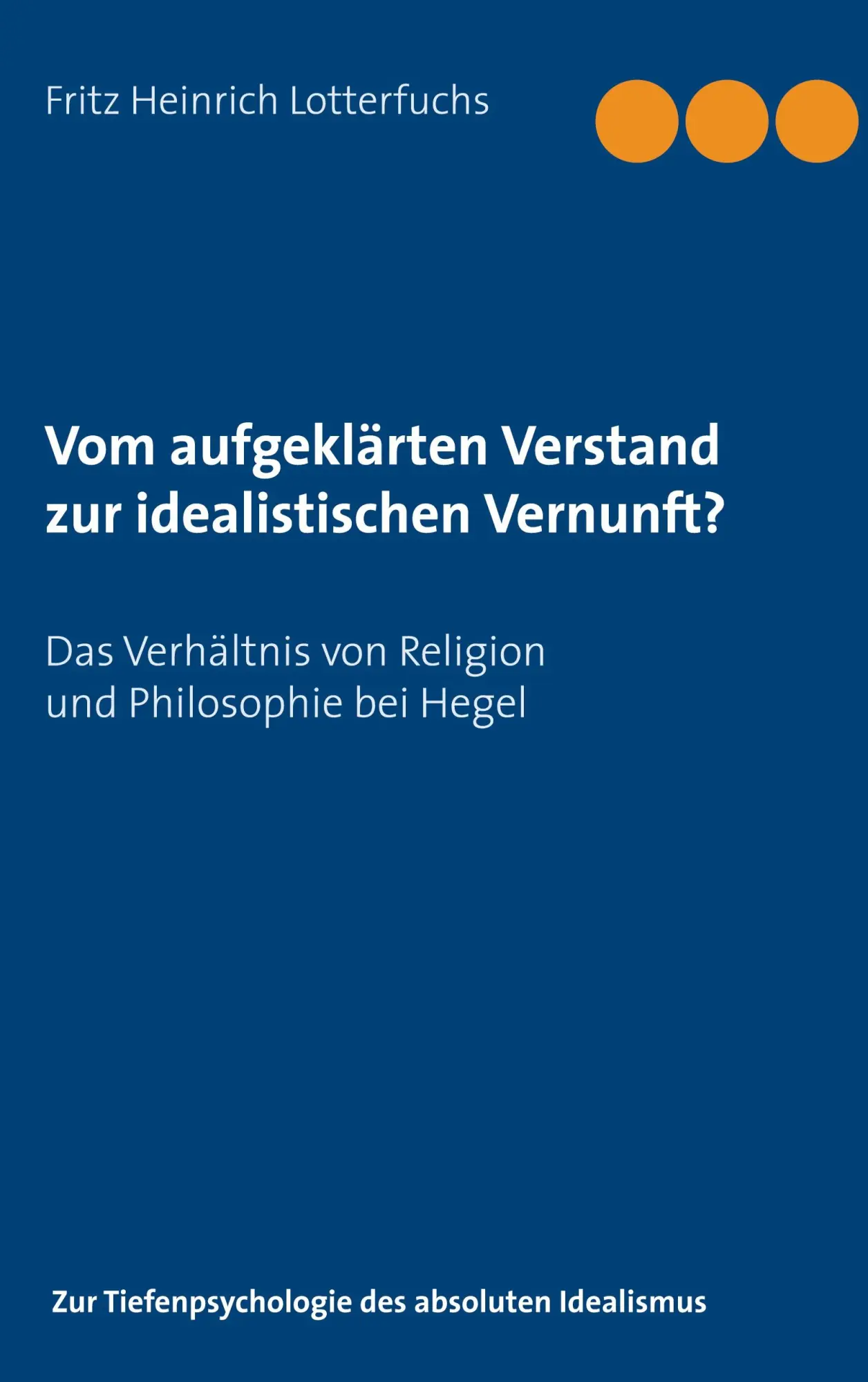 Cover: 9783751984157 | Vom aufgeklärten Verstand zur idealistischen Vernunft? | Lotterfuchs