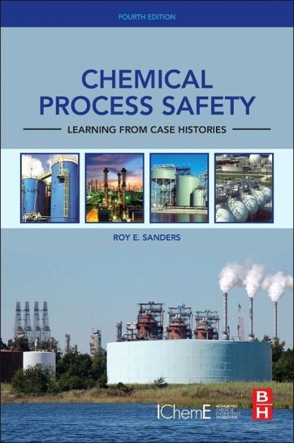 Chemical Process Safety | Learning from Case Histories | Roy E Sanders | Buch | Englisch | 2015 | Elsevier Science | EAN 9780128014257 - Sanders, Roy E