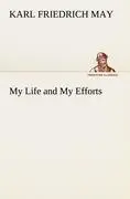 Cover: 9783849154257 | My Life and My Efforts | Karl Friedrich May | Taschenbuch | 268 S.