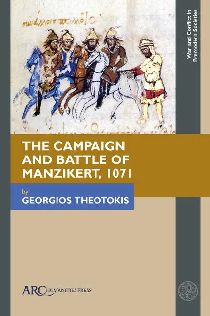Cover: 9781641894357 | The Campaign and Battle of Manzikert, 1071 | Georgios Theotokis | 2024