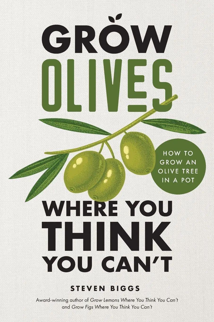 Cover: 9780986814457 | Grow Olives Where You Think You Can't | Steven Biggs | Taschenbuch